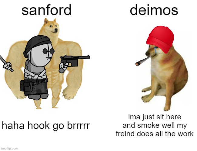 deimos is a lazy idiot | sanford; deimos; haha hook go brrrrr; ima just sit here and smoke well my freind does all the work | image tagged in memes,buff doge vs cheems,madness combat | made w/ Imgflip meme maker