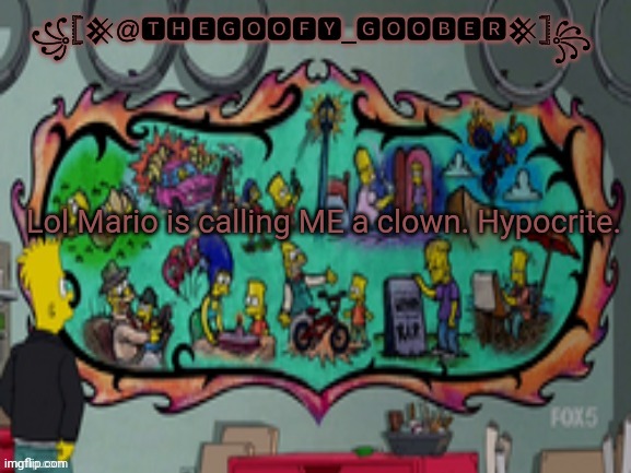 TheGoofy_Goober's announcement template | Lol Mario is calling ME a clown. Hypocrite. | image tagged in thegoofy_goober's announcement template | made w/ Imgflip meme maker