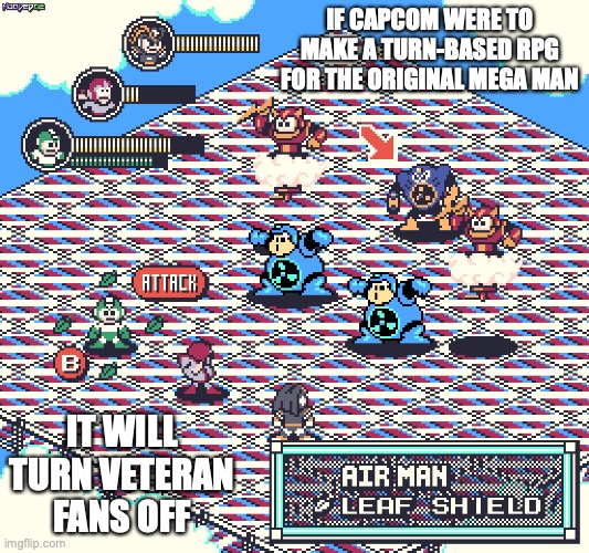 Turn-Based RPG Mega Man | IF CAPCOM WERE TO MAKE A TURN-BASED RPG FOR THE ORIGINAL MEGA MAN; IT WILL TURN VETERAN FANS OFF | image tagged in megaman,gaming,memes,rpg | made w/ Imgflip meme maker