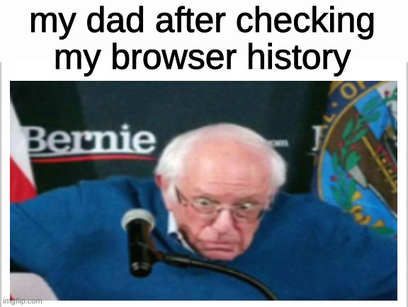 wow, another unfunny meme | my dad after checking my browser history | image tagged in white background | made w/ Imgflip meme maker