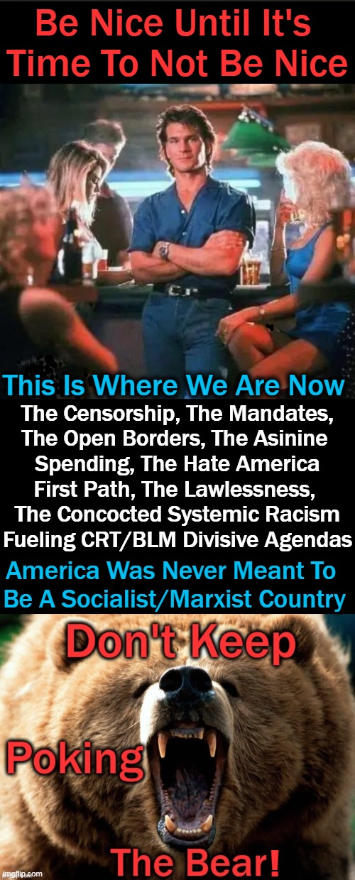 “There Is Nowhere Else To Go” ~~ Maximo Alvarez |  Be Nice Until It's 
Time To Not Be Nice; This Is Where We Are Now; The Censorship, The Mandates,
The Open Borders, The Asinine 
Spending, The Hate America
First Path, The Lawlessness, 
The Concocted Systemic Racism
Fueling CRT/BLM Divisive Agendas; America Was Never Meant To  
Be A Socialist/Marxist Country; ! | image tagged in politics,liberals vs conservatives,wrong vs right,democratic socialism,marxism,america | made w/ Imgflip meme maker