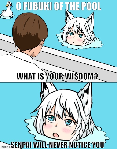 Fubuki of the Pool | O FUBUKI OF THE POOL; WHAT IS YOUR WISDOM? SENPAI WILL NEVER NOTICE YOU | image tagged in fubuki of the pool,anime,senpai notice me,senpai of the pool | made w/ Imgflip meme maker