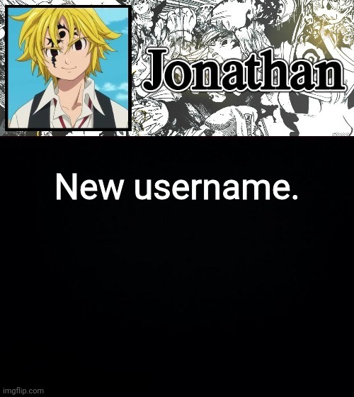 ?* | New username. | image tagged in jonathan's sds temp | made w/ Imgflip meme maker
