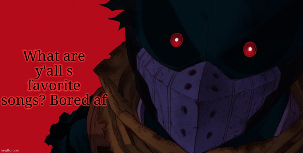 Dark hero deku | What are y'all s favorite songs? Bored af | image tagged in dark hero deku | made w/ Imgflip meme maker