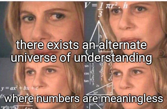 without numbers there is no ai |  there exists an alternate universe of understanding; where numbers are meaningless | image tagged in math lady/confused lady | made w/ Imgflip meme maker