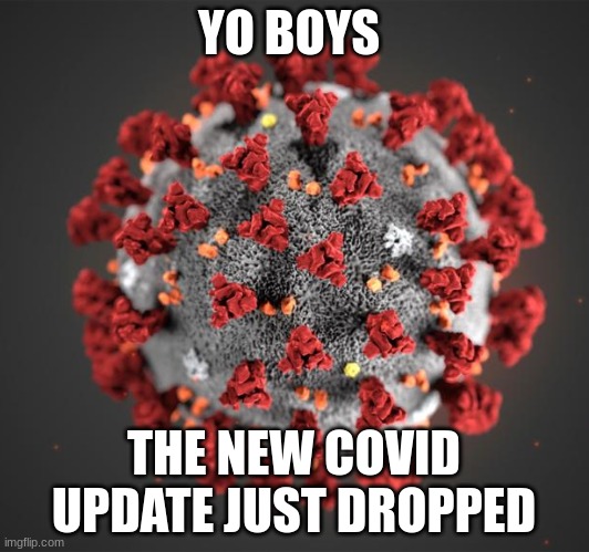  YO BOYS; THE NEW COVID UPDATE JUST DROPPED | made w/ Imgflip meme maker