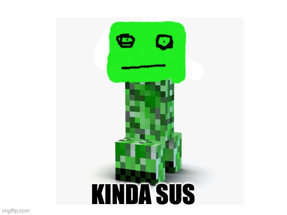 Kinda Sus | KINDA SUS | image tagged in suspicious | made w/ Imgflip meme maker