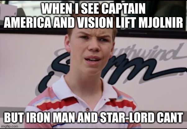 You Guys are Getting Paid | WHEN I SEE CAPTAIN AMERICA AND VISION LIFT MJOLNIR BUT IRON MAN AND STAR-LORD CANT | image tagged in you guys are getting paid | made w/ Imgflip meme maker
