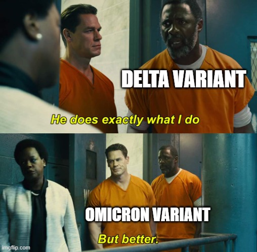 "He does exactly what I do" "but better" | DELTA VARIANT; OMICRON VARIANT | image tagged in he does exactly what i do but better | made w/ Imgflip meme maker
