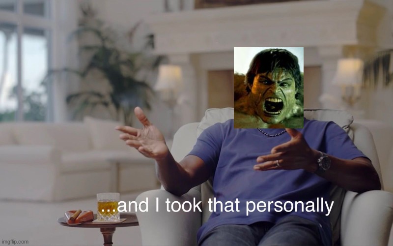 and I took that personally | image tagged in and i took that personally | made w/ Imgflip meme maker