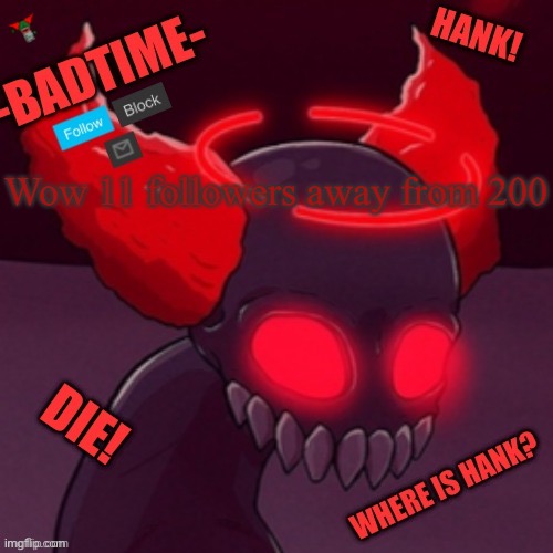 Tricky announcement | Wow 11 followers away from 200 | image tagged in tricky announcement | made w/ Imgflip meme maker