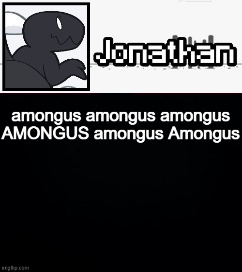 amongus amongus amongus AMONGUS amongus Amongus | image tagged in jonathan's dino temp | made w/ Imgflip meme maker