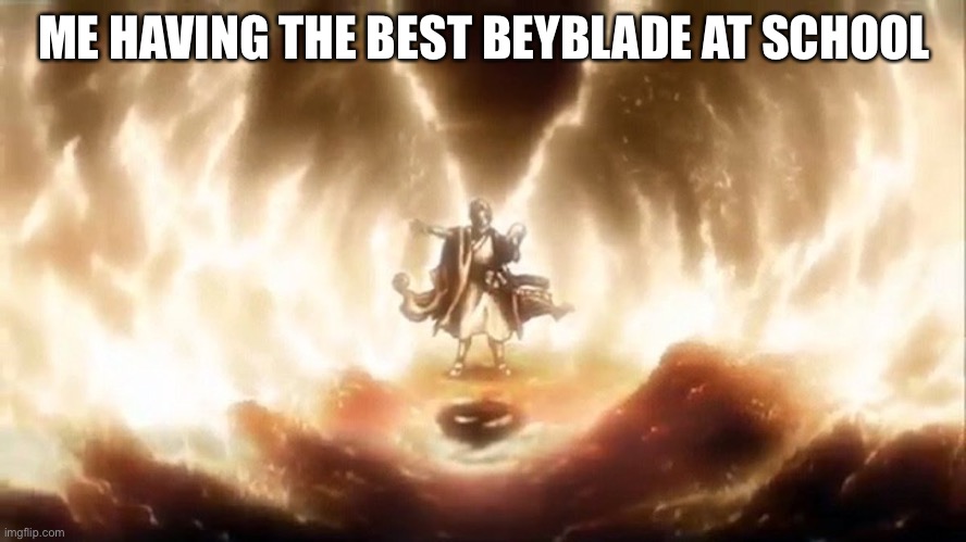 Beyblade Moses | ME HAVING THE BEST BEYBLADE AT SCHOOL | image tagged in beyblade moses | made w/ Imgflip meme maker