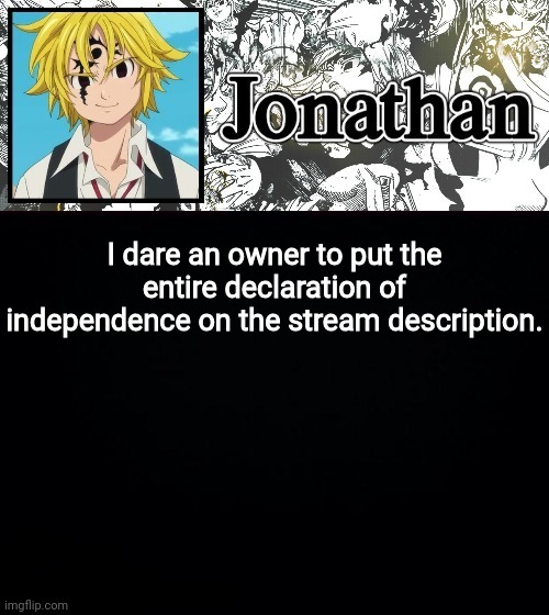I dare an owner to put the entire declaration of independence on the stream description. | image tagged in jonathan's sds temp | made w/ Imgflip meme maker