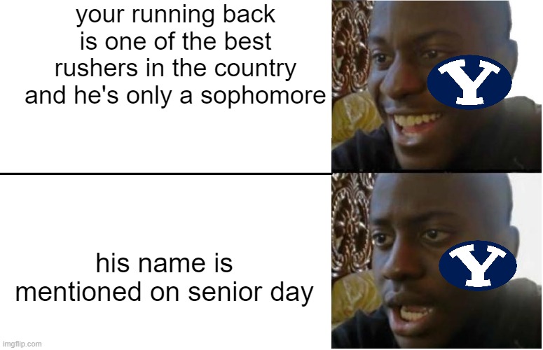 POV you're a BYU fan | your running back is one of the best rushers in the country and he's only a sophomore; his name is mentioned on senior day | image tagged in disappointed black guy,byu,college football | made w/ Imgflip meme maker