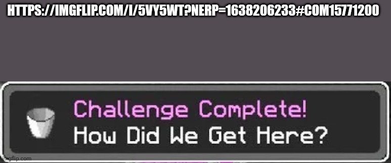 https://imgflip.com/i/5vy5wt?nerp=1638206233#com15771200 | HTTPS://IMGFLIP.COM/I/5VY5WT?NERP=1638206233#COM15771200 | image tagged in how did we get here | made w/ Imgflip meme maker