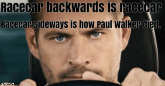 This took a wrong turn very quickly. | image tagged in messed up,cars,paul walker,fast and furious,meme,funny | made w/ Imgflip meme maker