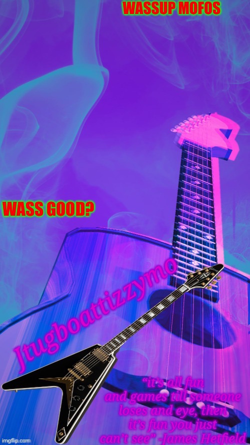 Yo | WASSUP MOFOS; WASS GOOD? | image tagged in jtugboattizzymo announcement temp 2 0 | made w/ Imgflip meme maker