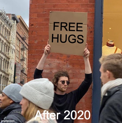 FREE HUGS; After 2020 | image tagged in memes,guy holding cardboard sign | made w/ Imgflip meme maker
