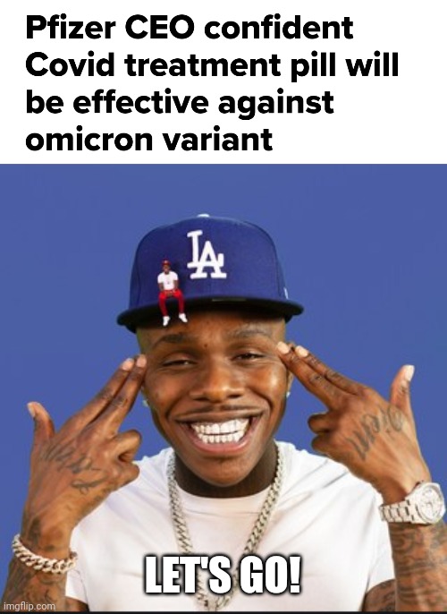 WE HAVE CHANCES BABYYYY | LET'S GO! | image tagged in baby on baby album cover dababy,coronavirus,covid-19,pills,omicron,memes | made w/ Imgflip meme maker