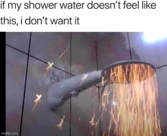 Blazin' shower challenge | image tagged in hell,shower,funny,memes,me_irl | made w/ Imgflip meme maker