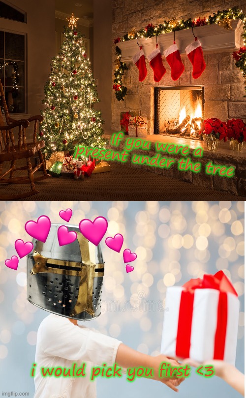 merry chirstmas to an amazing friend <3 (you) | If you were a present under the tree; i would pick you first <3 | image tagged in memes,marked safe from | made w/ Imgflip meme maker