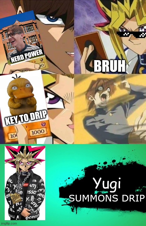 Yugi Summons Drip | NERD POWER; BRUH; KEY TO DRIP; Yugi; SUMMONS DRIP | image tagged in lesgo | made w/ Imgflip meme maker