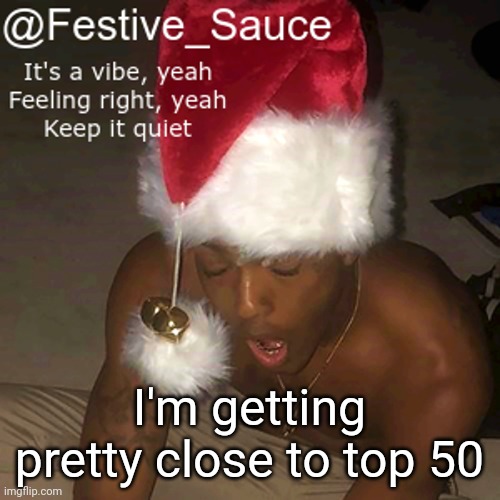 I'm getting pretty close to top 50 | made w/ Imgflip meme maker