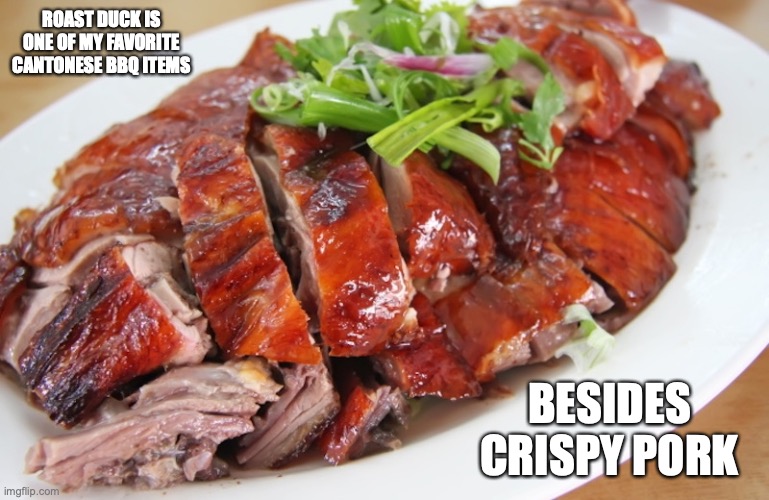 Roast Duck | ROAST DUCK IS ONE OF MY FAVORITE CANTONESE BBQ ITEMS; BESIDES CRISPY PORK | image tagged in food,memes | made w/ Imgflip meme maker