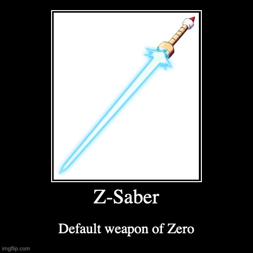 Z-Saber | image tagged in demotivationals,megaman,megaman x,gaming | made w/ Imgflip demotivational maker