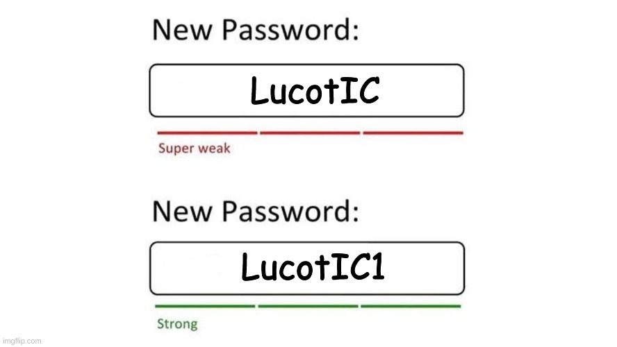 Google be like: | LucotIC; LucotIC1 | image tagged in weak password | made w/ Imgflip meme maker