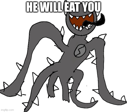 ( mod note: sounds like vore to me ) | HE WILL EAT YOU | image tagged in spike | made w/ Imgflip meme maker