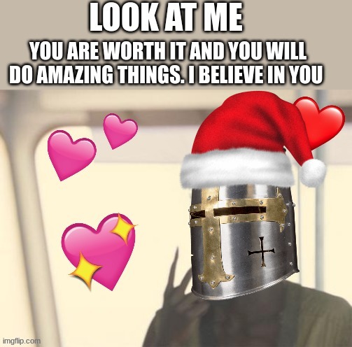 look at me homie | image tagged in crusader,look at me,wholesome,christmas | made w/ Imgflip meme maker