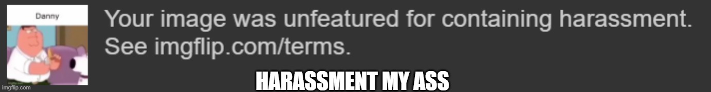 HARASSMENT MY ASS | made w/ Imgflip meme maker