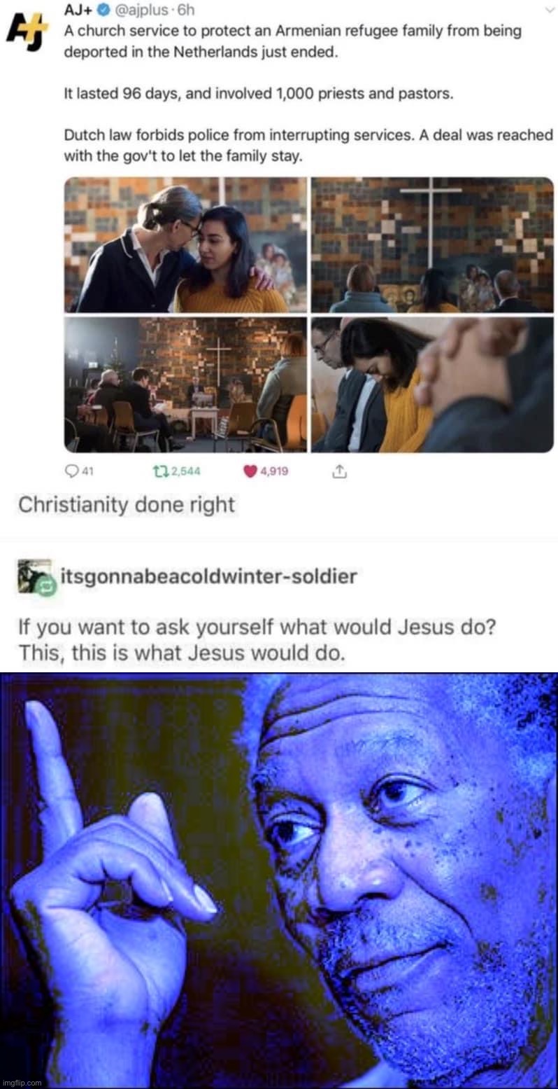 “This. This is what Jesus would do.” | image tagged in this is what jesus would do,morgan freeman this blue version,wholesome,wholesome 100,refugees,refugee | made w/ Imgflip meme maker