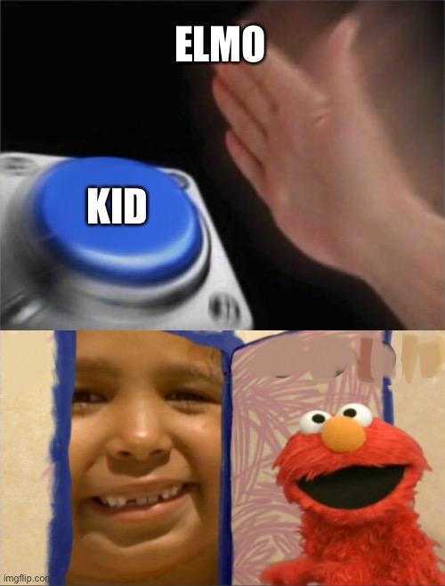 ELMO; KID | image tagged in memes,blank nut button | made w/ Imgflip meme maker