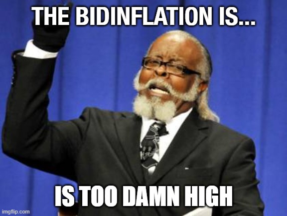 The Bidinflation is... Is Too Damn High | THE BIDINFLATION IS... IS TOO DAMN HIGH | image tagged in memes,too damn high | made w/ Imgflip meme maker