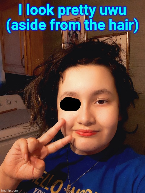 I look pretty uwu (aside from the hair) | made w/ Imgflip meme maker