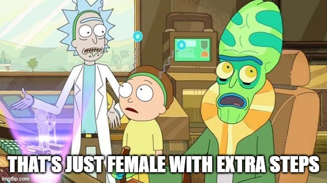 " ?" That just sounds like " " with extra steps! | THAT'S JUST FEMALE WITH EXTRA STEPS | image tagged in that just sounds like with extra steps | made w/ Imgflip meme maker