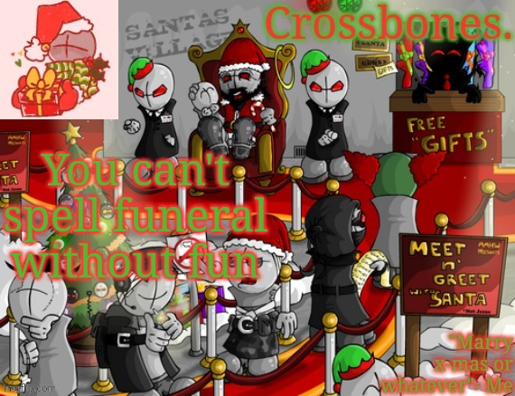 Crossbones x-mas madness temp | You can't spell funeral without fun | image tagged in crossbones x-mas madness temp | made w/ Imgflip meme maker