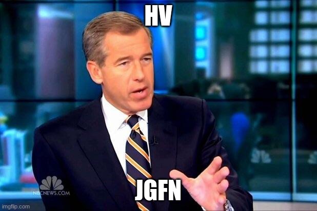 Brian Williams Was There 2 | HV; JGFN | image tagged in memes,brian williams was there 2 | made w/ Imgflip meme maker