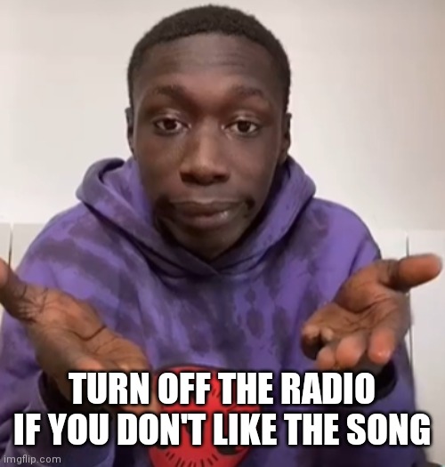 Khaby Lame Obvious | TURN OFF THE RADIO IF YOU DON'T LIKE THE SONG | image tagged in khaby lame obvious | made w/ Imgflip meme maker