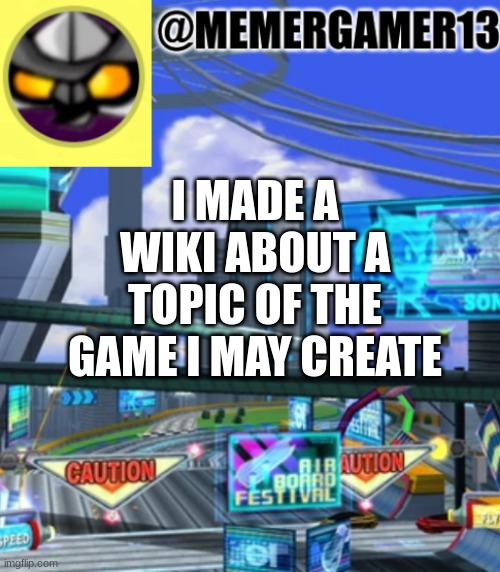 Comment if you want the link | I MADE A WIKI ABOUT A TOPIC OF THE GAME I MAY CREATE | image tagged in announcement for me to use | made w/ Imgflip meme maker
