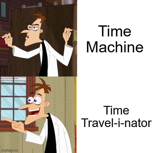 Doofenshmirtz Hotline Bling | Time Machine; Time Travel-i-nator | image tagged in memes,dr doofenshmirtz | made w/ Imgflip meme maker