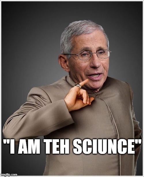 Dr Evil Fauci | "I AM TEH SCIUNCE" | image tagged in dr evil fauci | made w/ Imgflip meme maker
