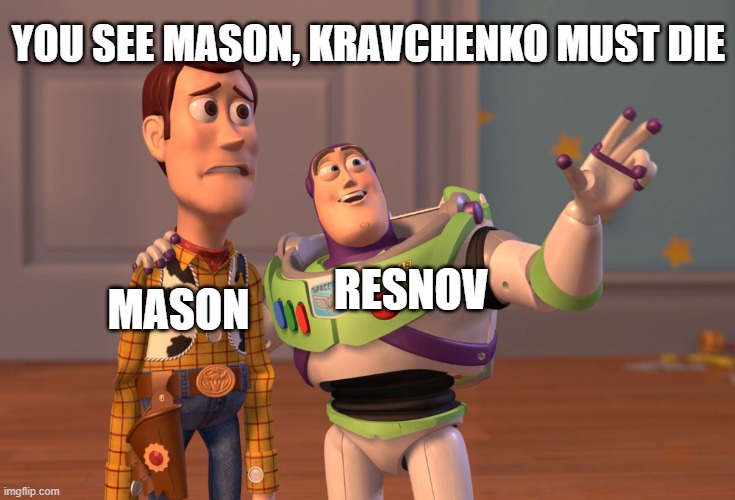 cod meme #19 |  YOU SEE MASON, KRAVCHENKO MUST DIE; RESNOV; MASON | image tagged in memes,x x everywhere,cod,storyline,resnov,black ops | made w/ Imgflip meme maker