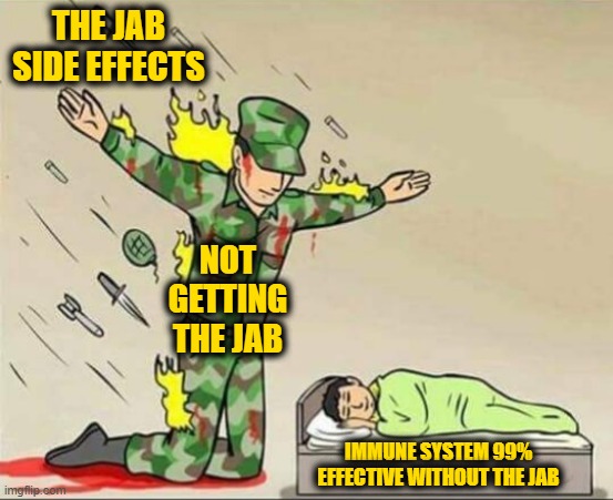 Soldier protecting sleeping child | THE JAB SIDE EFFECTS; NOT GETTING THE JAB; IMMUNE SYSTEM 99% EFFECTIVE WITHOUT THE JAB | image tagged in soldier protecting sleeping child | made w/ Imgflip meme maker