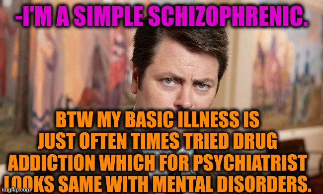 -Having cash flow $$$. | -I'M A SIMPLE SCHIZOPHRENIC. BTW MY BASIC ILLNESS IS JUST OFTEN TIMES TRIED DRUG ADDICTION WHICH FOR PSYCHIATRIST LOOKS SAME WITH MENTAL DISORDERS. | image tagged in i'm a simple man,gollum schizophrenia,don't do drugs,mental illness,asylum,psychiatrist | made w/ Imgflip meme maker