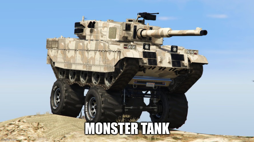 Monster tank | MONSTER TANK | image tagged in monster tank | made w/ Imgflip meme maker