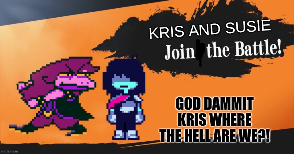 bored (TheFestive_Goober: you're in the place you'll never find Waluigi) | KRIS AND SUSIE; GOD DAMMIT KRIS WHERE THE HELL ARE WE?! | image tagged in smash your bros | made w/ Imgflip meme maker
